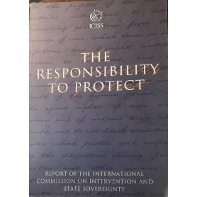 The responsibility to protect : december 2001 : report of the International Commission on Intervention and State Sovereignty