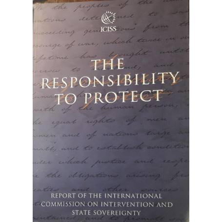 The responsibility to protect : december 2001 : report of the International Commission on Intervention and State Sovereignty