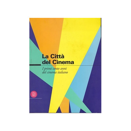 La Città  del Cinema. I primi cento anni del cinema italiano.