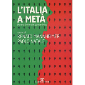 L' Italia a metà  : dentro il voto del paese diviso