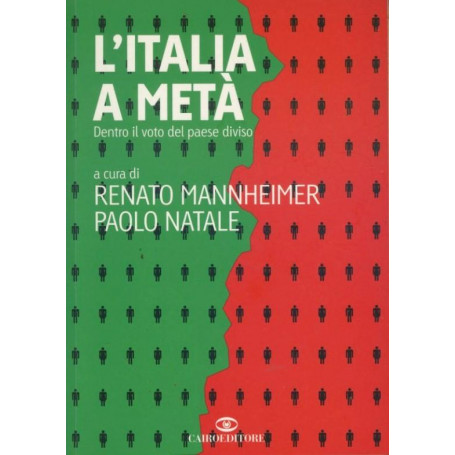 L' Italia a metà : dentro il voto del paese diviso