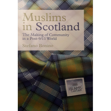 Muslims in Scotland : the making of community in a post-9/11 world