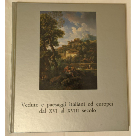 Vedute e paesaggi italiani ed europei dal XVI al XVIII secolo