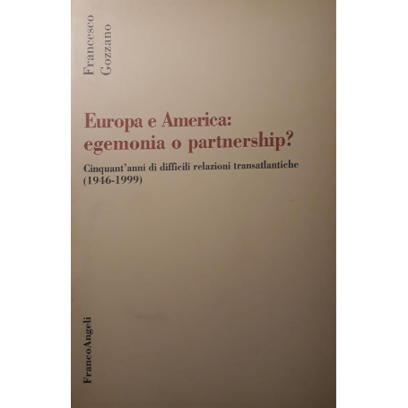 Europa e America : egemonia o partnership? : cinquant'anni di difficili relazioni transatlantiche  1946-1999