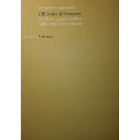 L' illusione di Prometeo : conflitto e post-conflict nella crisi dell'Occidente