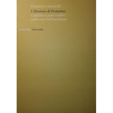 L' illusione di Prometeo : conflitto e post-conflict nella crisi dell'Occidente