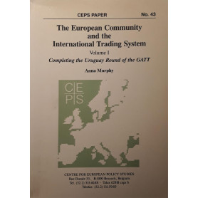 The European Community and the international trading system: volume I completing the Uruguay round of the GATT  Anna Murphy