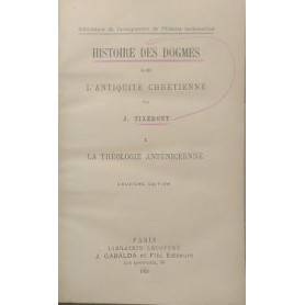 Histoire des Dogmes dans l'antiquité chrétienne. 1: La Théologie anténicéenne