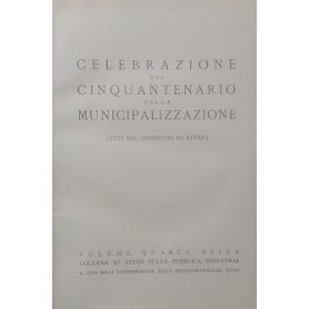 Celebrazione del cinquantenario della municipalizzazione (Atti del Convegno di Studi)