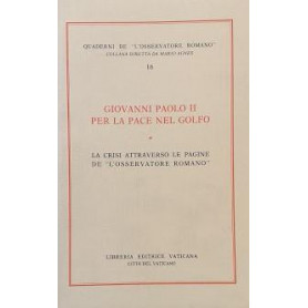 Giovanni Paolo II per la pace nel Golfo. La crisi attraverso le pagine de «L'Osservatore romano»Librisaggi Giovanni Paolo II per la pace nel Golfo. La crisi attraverso le pagine de «L'Osservatore romano»Librisaggi