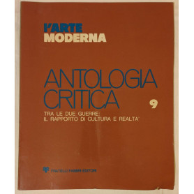 L'arte moderna. Antologia critica (9). Tra le due guerre: il rapporto di cultura e realtà .