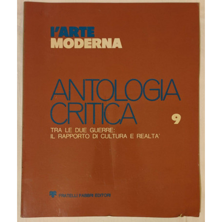 L'arte moderna. Antologia critica (9). Tra le due guerre: il rapporto di cultura e realtà.