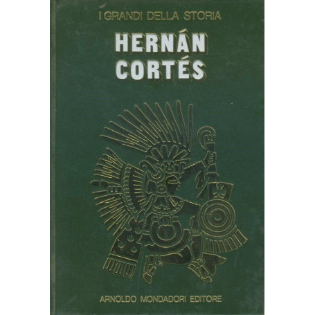 Hernan Cortes. I grandi della storia.