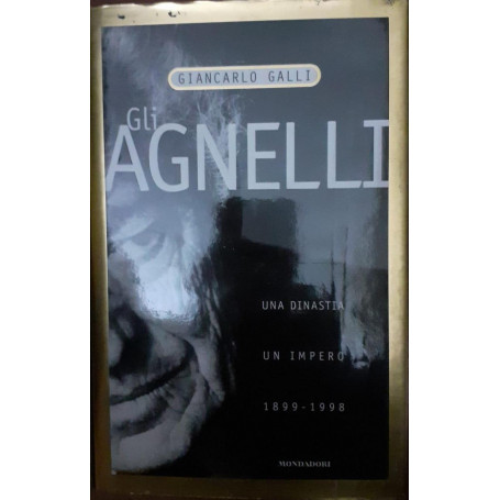 Gli Agnelli . Una dinastia  un impero  1899-1998