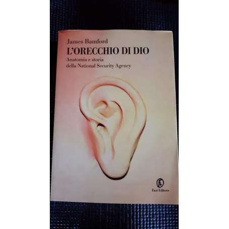 L' orecchio di Dio : anatomia e storia della National security agency