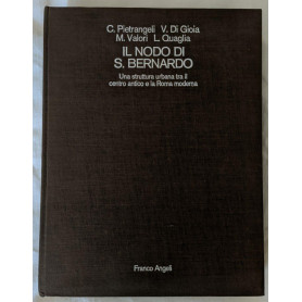 Il nodo di S. Bernardo. Una struttura urbana tra il centro antico e la Roma moderna