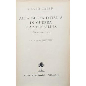 Alla difesa d'Italia in guerra e a Versailles (Diario 1917-1919)