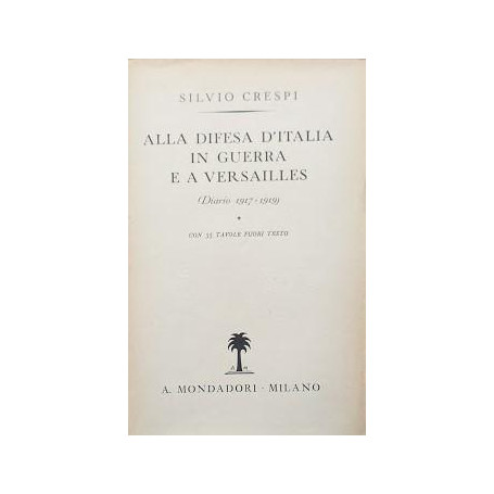 Alla difesa d'Italia in guerra e a Versailles (Diario 1917-1919)