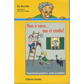 Non è vero.. ma ci credo| : superstizioni popolari e verità  scientifiche