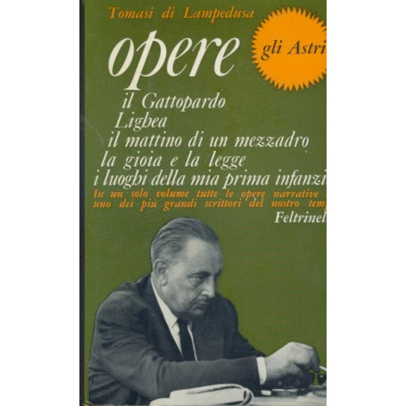 Opere. Il Gattopardo. Lighea. Il mattino di un mezzadro. La gioia e la legge. I luoghi della mia prima infanzia.