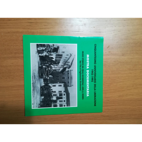 Cinquantesimo anniversario della liberazione 1945 - 1995 MOSTRA DOCUMENTARIA