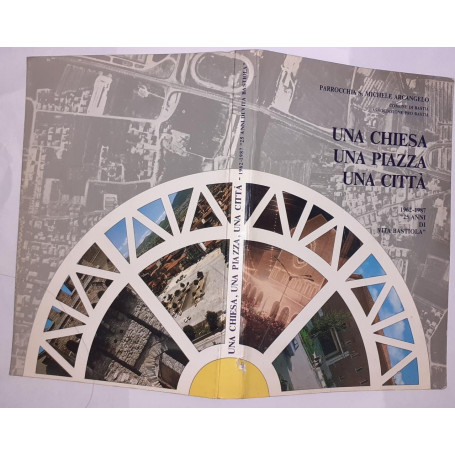 Una chiesa  una piazza  una citta' 1962 1987 "25 anni di Vita Bastiola"