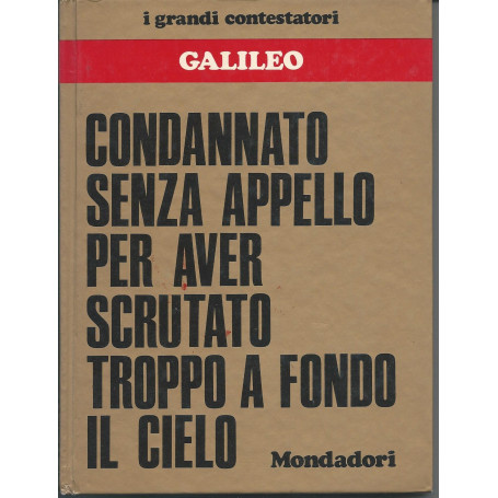 Galileo - Condannato senza appello per aver scrutato troppo a fondo il cielo  (I grandi contestatori  7)