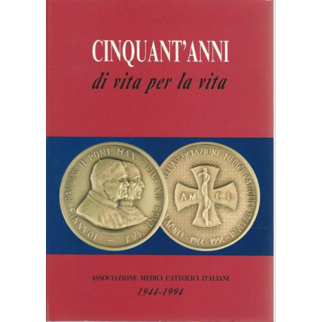 CINQUANT'ANNI DI VITA PER LA VITA. A.M.C.I. 1944/199