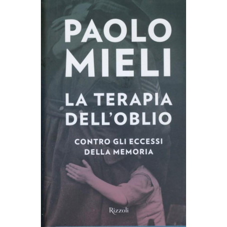 La terapia dell'oblio : contro gli eccessi della memoria