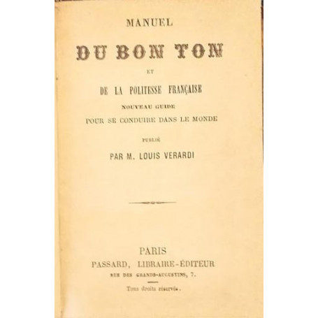 Manuel du bon ton et de la poliesse française. Nouveau guide pour se conduire dans le monde