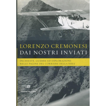 Dai nostri inviati : inchieste  guerre ed esplorazioni nelle pagine del Corriere della Sera