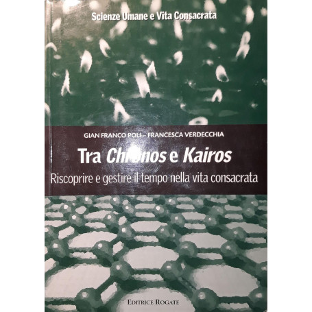 Tra Chronos e Kairos : riscoprire e gestire il tempo nella vita consacrata