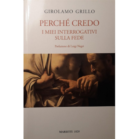 Perchè credo : i miei interrogativi sulla fede