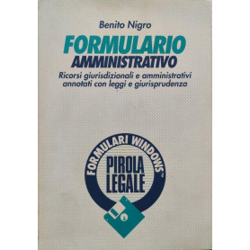 Formulario amministrativo : ricorsi giurisdizionali e amministrativi annotati con leggi e giurisprudenza