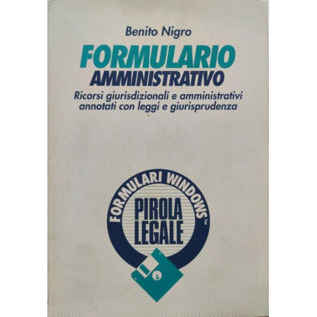 Formulario amministrativo : ricorsi giurisdizionali e amministrativi annotati con leggi e giurisprudenza