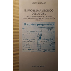 Il problema storico della Cisl : la cittadinanza sindacale in Italia nella società  civile e nella società  politica