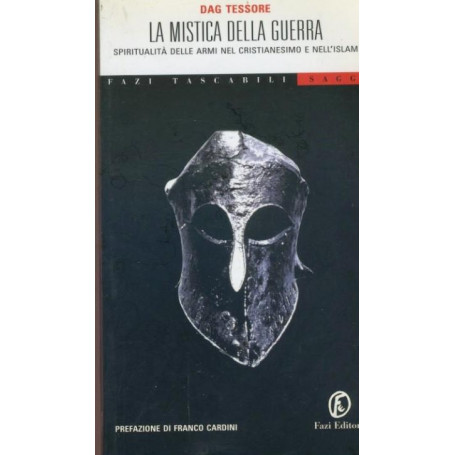 La mistica della guerra : spiritualità delle armi nel cristianesimo e nell'islam