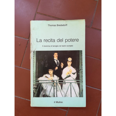 La recita del potere : Il dramma di famiglia nel teatro europeo