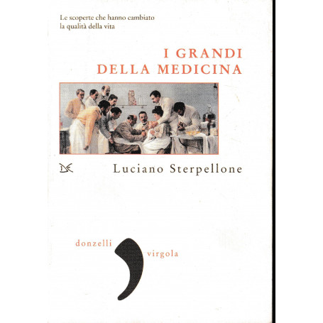 I grandi della medicina : le scoperte che hanno cambiato la qualità della vita