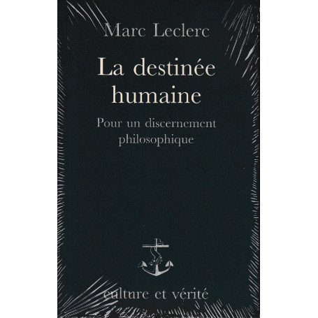 La destinée humaine : pour un discernement philosophique