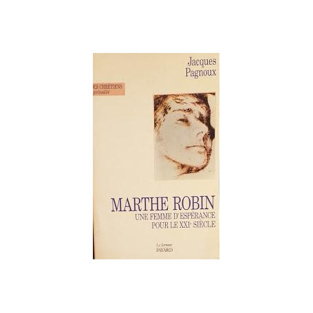 Marthe Robin. Un femme d'espérance pour le XXI° siècle