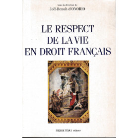 Le respect de la vie en droit français: Actes du XIVe Colloque national de la Confédération des juristes catholiques de France