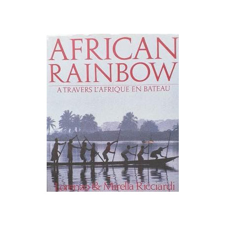 African rainbow. A travers l'Afrique en bateau
