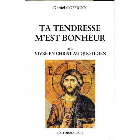 Ta tendresse m'est bonheur ou Vivre en Christ au quotidien