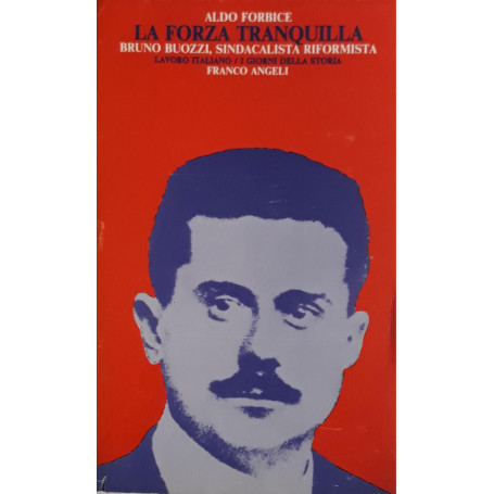 La forza tranquilla: Bruno Buozzi  sindacalista riformista