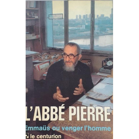 Emmaus ou venger l'homme : Bernard Chevallier interroge l'abbé Pierr