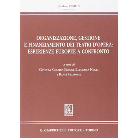 Organizzazione  gestione e finanziamento dei teatri d'opera. Esperienze europee a confronto