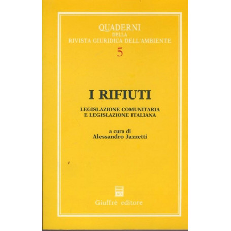 I rifiuti : legislazione comunitaria e legislazione italiana