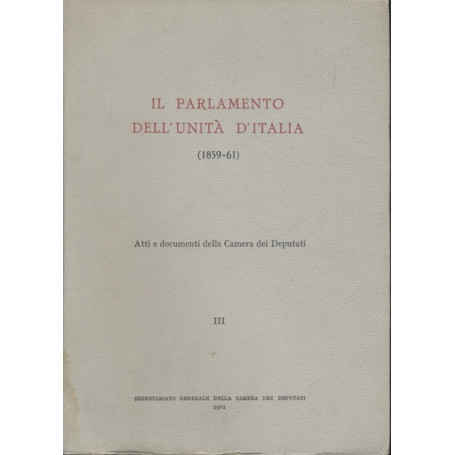 IL PARLAMENTO DELL'UNITÀ D'ITALIA.III.Atti e documenti della camera dei deputati