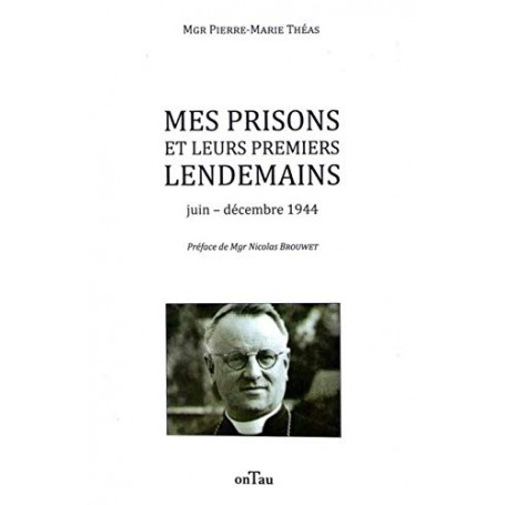 Mes prisons et leurs premiers lendemains - Juin-décembre 1944